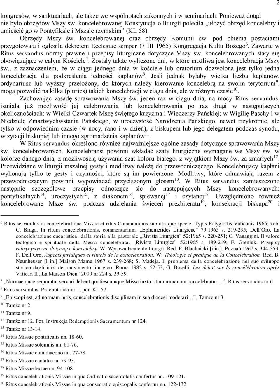 pod obiema postaciami przygotowała i ogłosiła dekretem Ecclesiae semper (7 III 1965) Kongregacja Kultu Bożego 6. Zawarte w Ritus servandus normy prawne i przepisy liturgiczne dotyczące Mszy św.