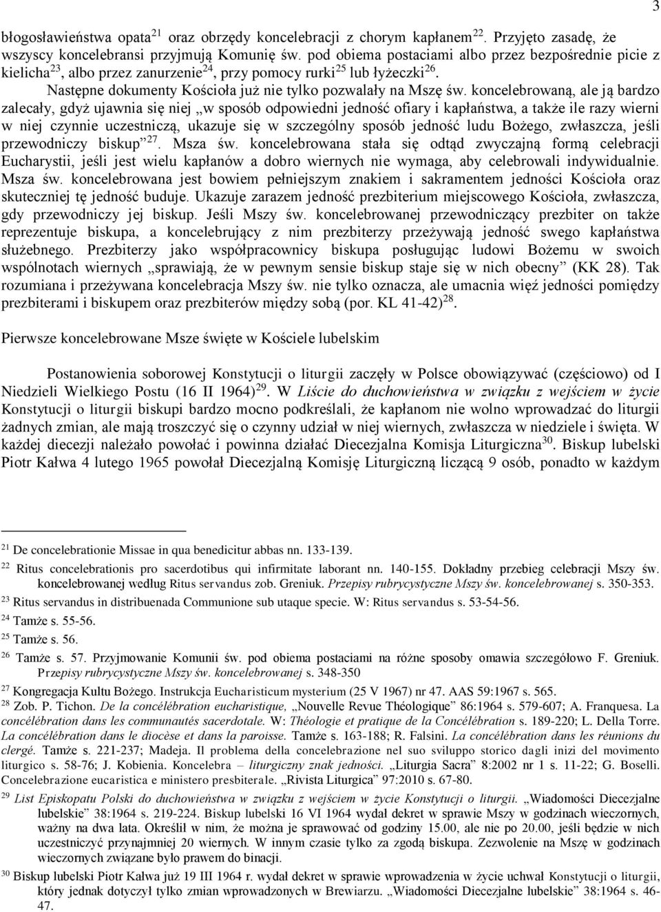 koncelebrowaną, ale ją bardzo zalecały, gdyż ujawnia się niej w sposób odpowiedni jedność ofiary i kapłaństwa, a także ile razy wierni w niej czynnie uczestniczą, ukazuje się w szczególny sposób