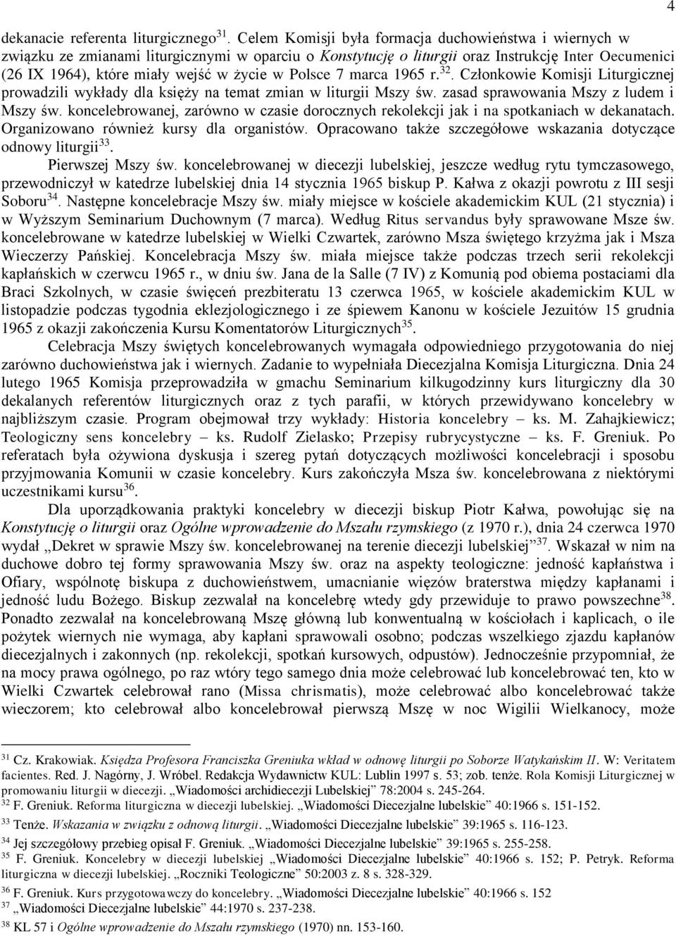 Polsce 7 marca 1965 r. 32. Członkowie Komisji Liturgicznej prowadzili wykłady dla księży na temat zmian w liturgii Mszy św. zasad sprawowania Mszy z ludem i Mszy św.