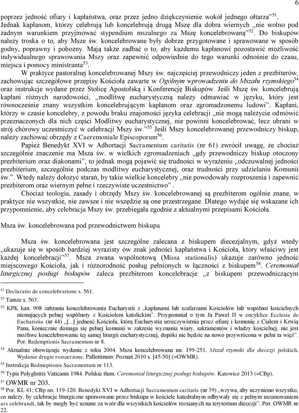 Do biskupów należy troska o to, aby Msze św. koncelebrowane były dobrze przygotowane i sprawowane w sposób godny, poprawny i pobożny.