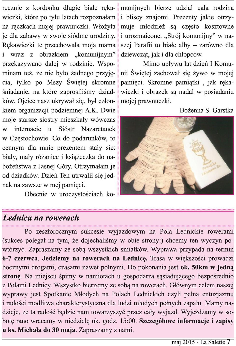 Wspominam też, że nie było żadnego przyjęcia, tylko po Mszy Świętej skromne śniadanie, na które zaprosiliśmy dziadków. Ojciec nasz ukrywał się, był członkiem organizacji podziemnej A.K.