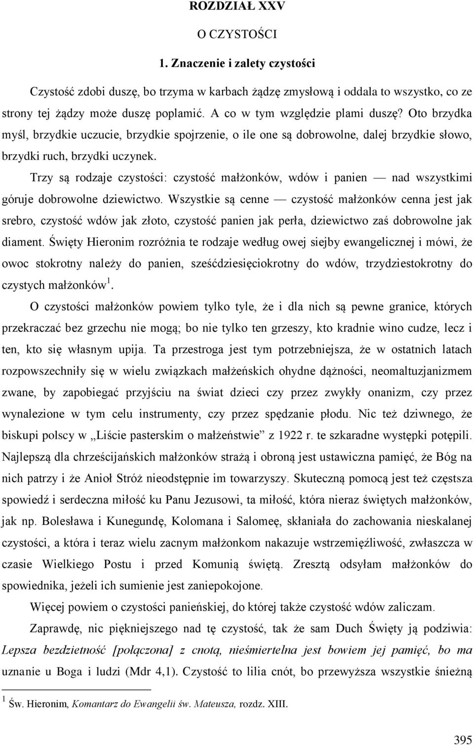 Trzy są rodzaje czystości: czystość małżonków, wdów i panien nad wszystkimi góruje dobrowolne dziewictwo.