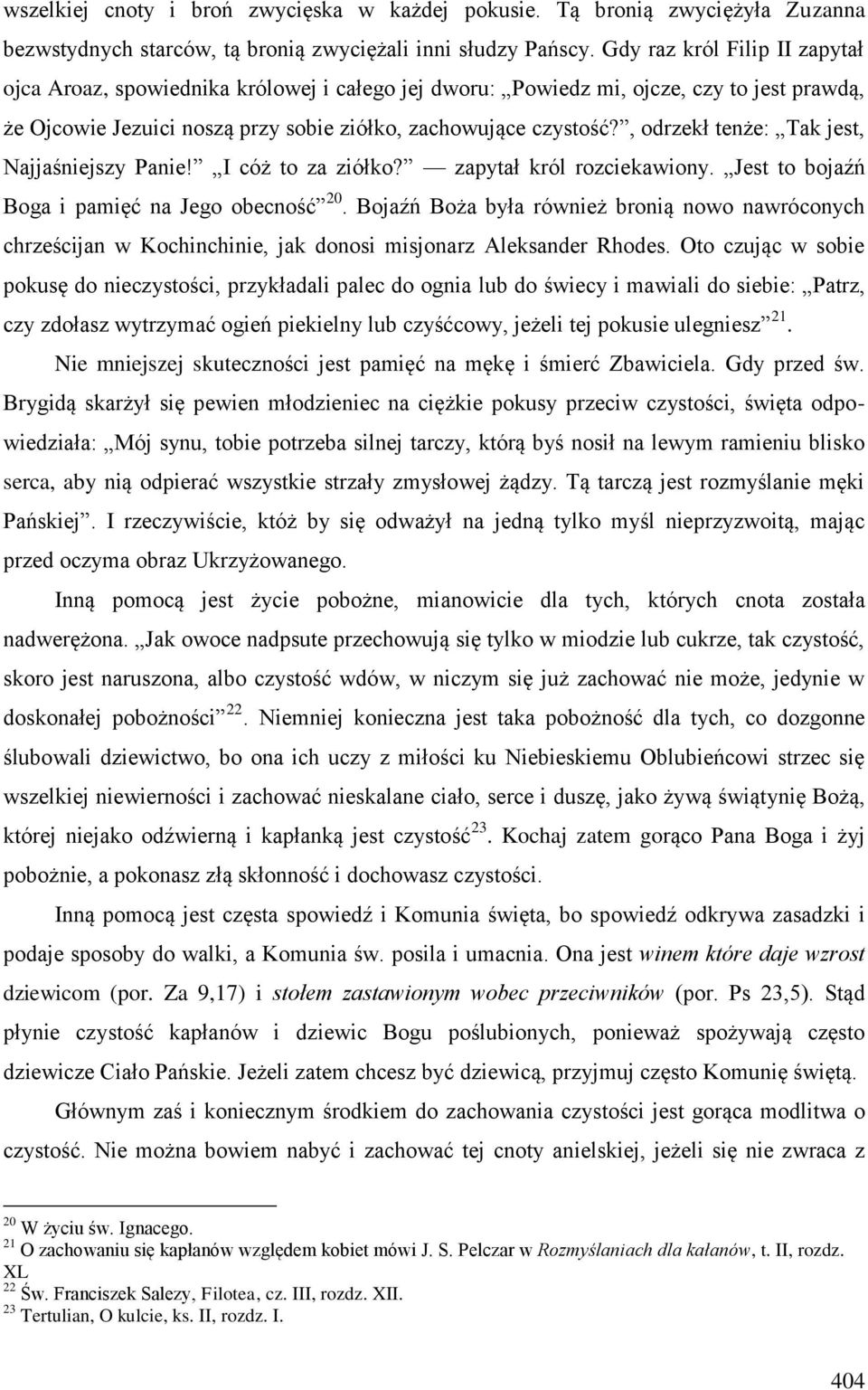 , odrzekł tenże: Tak jest, Najjaśniejszy Panie! I cóż to za ziółko? zapytał król rozciekawiony. Jest to bojaźń Boga i pamięć na Jego obecność 20.