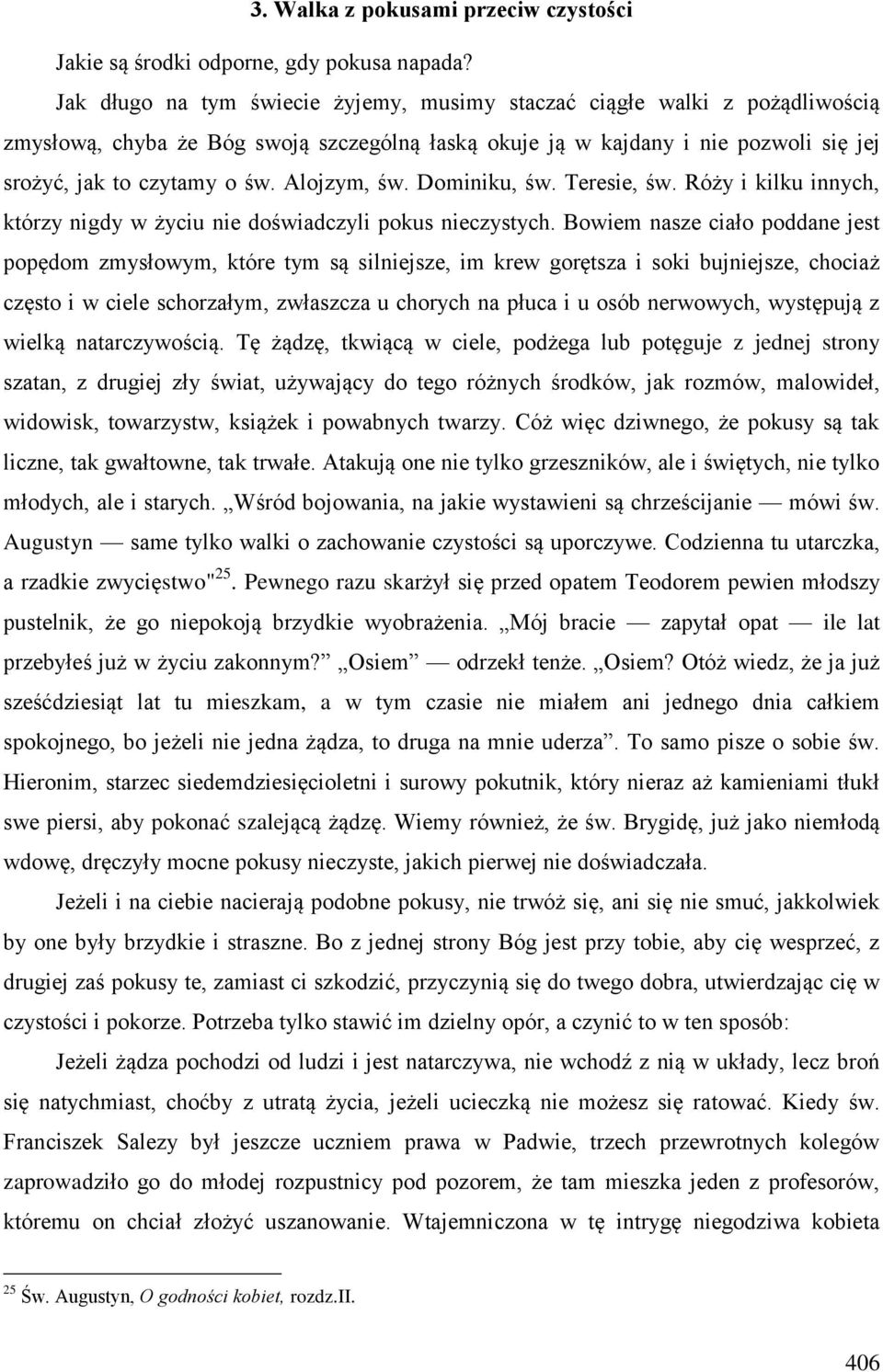 Alojzym, św. Dominiku, św. Teresie, św. Róży i kilku innych, którzy nigdy w życiu nie doświadczyli pokus nieczystych.