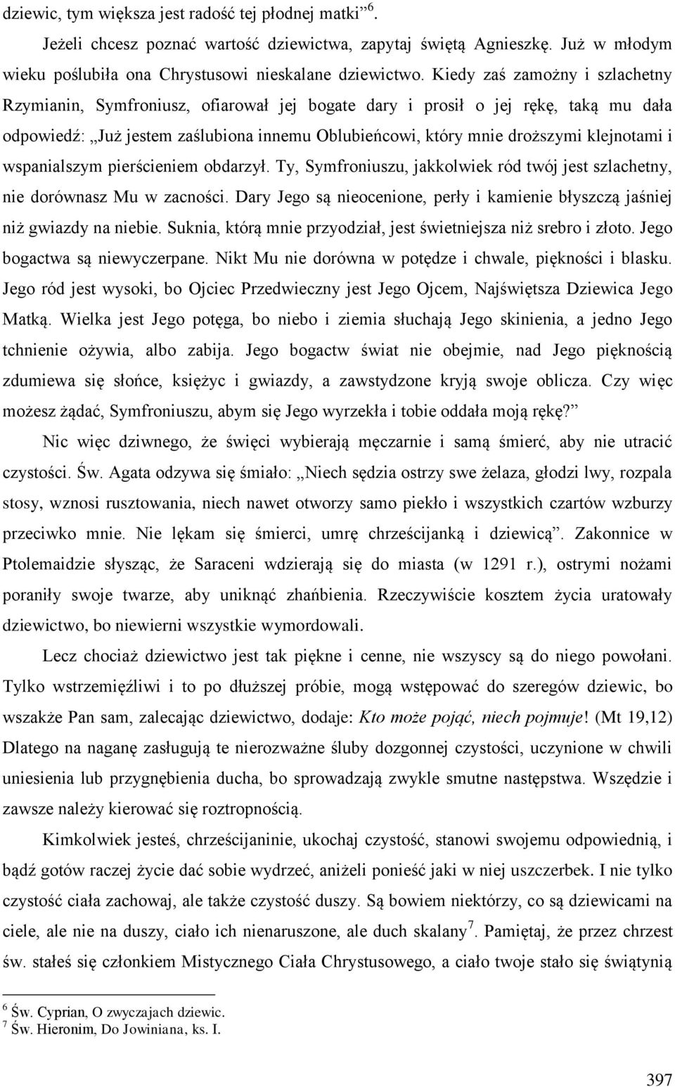 klejnotami i wspanialszym pierścieniem obdarzył. Ty, Symfroniuszu, jakkolwiek ród twój jest szlachetny, nie dorównasz Mu w zacności.