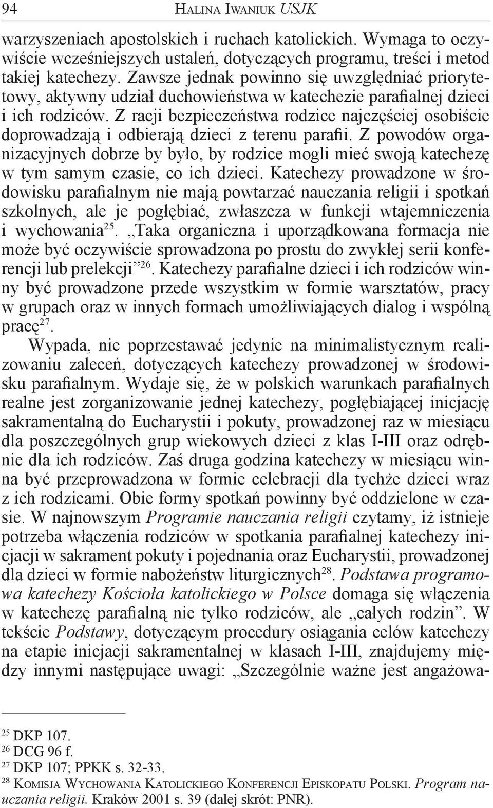 Z racji bezpieczeństwa rodzice najczęściej osobiście doprowadzają i odbierają dzieci z terenu parafii.