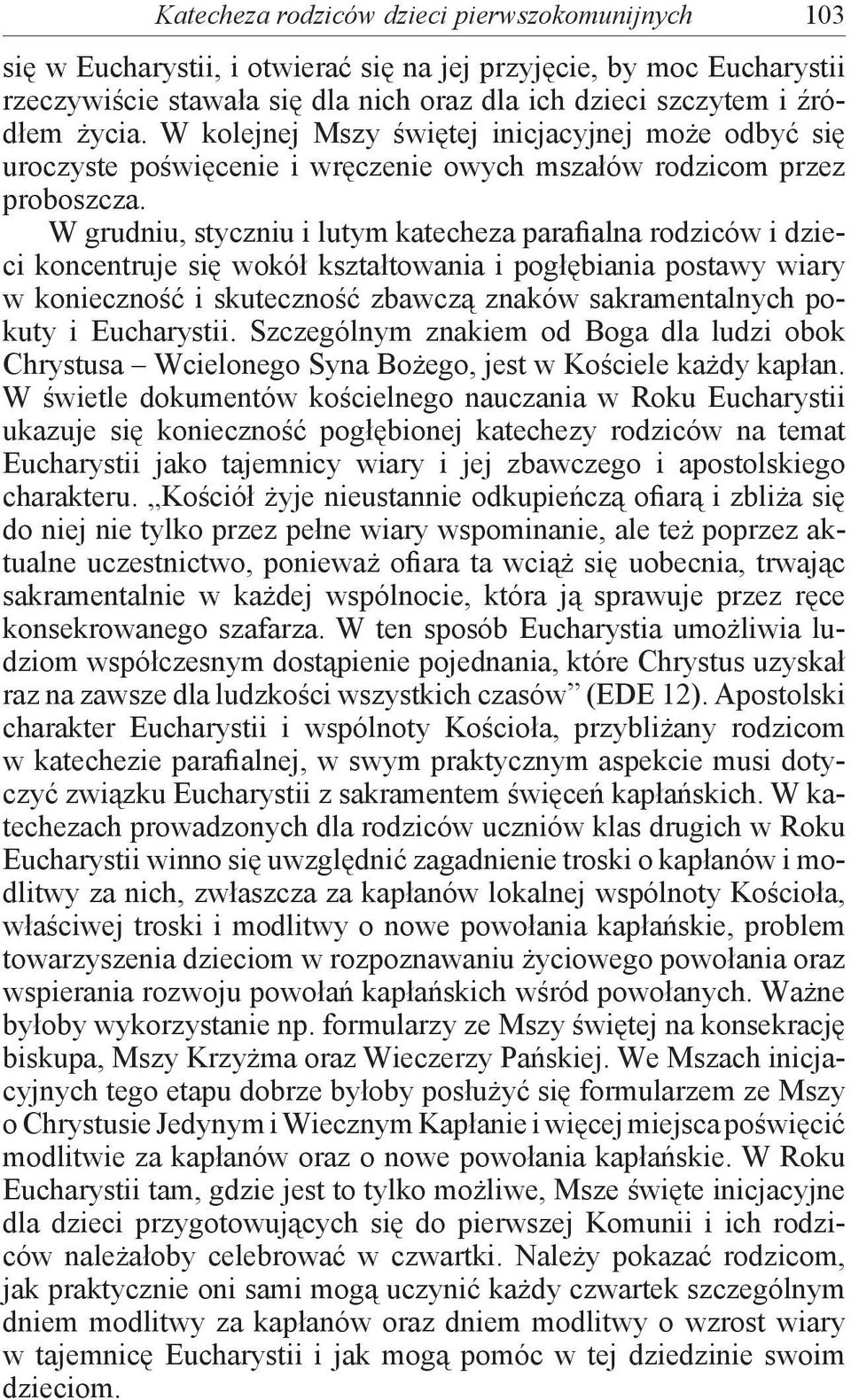 W grudniu, styczniu i lutym katecheza parafialna rodziców i dzieci koncentruje się wokół kształtowania i pogłębiania postawy wiary w konieczność i skuteczność zbawczą znaków sakramentalnych pokuty i