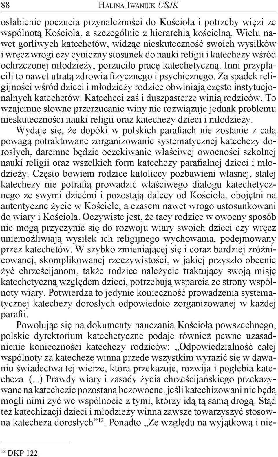 Inni przypłacili to nawet utratą zdrowia fizycznego i psychicznego. Za spadek religijności wśród dzieci i młodzieży rodzice obwiniają często instytucjonalnych katechetów.