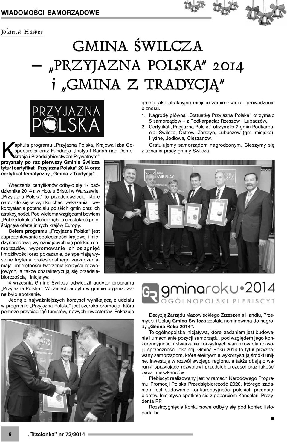Wręczenia certyfikatów odbyło się 17 października 2014 r. w Hotelu Bristol w Warszawie.