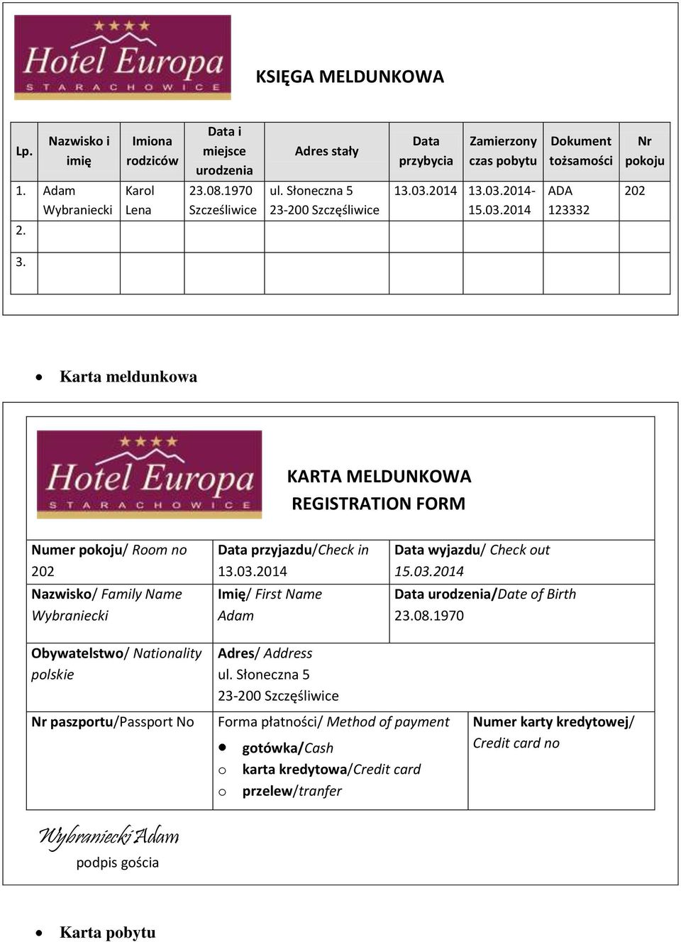 . Karta meldunkowa KARTA MELDUNKOWA REGISTRATION FORM Numer pokoju/ Room no 202 Nazwisko/ Family Name Wybraniecki Data przyjazdu/check in 13.03.2014 Imię/ First Name Adam Data wyjazdu/ Check out 15.