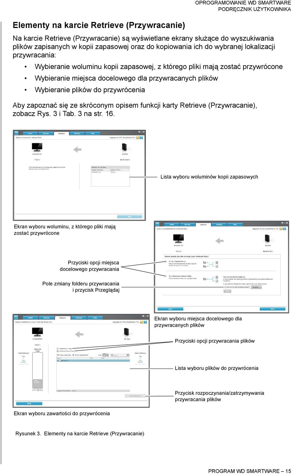 plików do przywrócenia Aby zapoznać się ze skróconym opisem funkcji karty Retrieve (Przywracanie), zobacz Rys. 3 i Tab. 3 na str. 16.