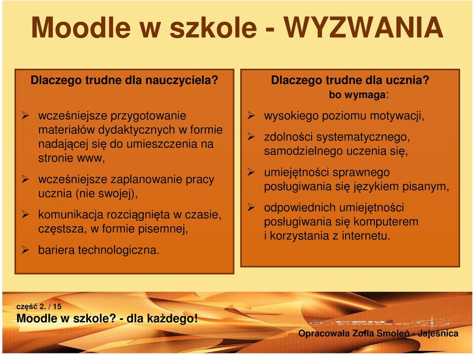 (nie swojej), komunikacja rozciągnięta w czasie, częstsza, w formie pisemnej, bariera technologiczna. Dlaczego trudne dla ucznia?