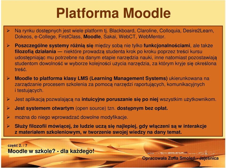 danym etapie narzędzia nauki, inne natomiast pozostawiają studentom dowolność w wyborze kolejności użycia narzędzia, za którym kryje się określona treść.