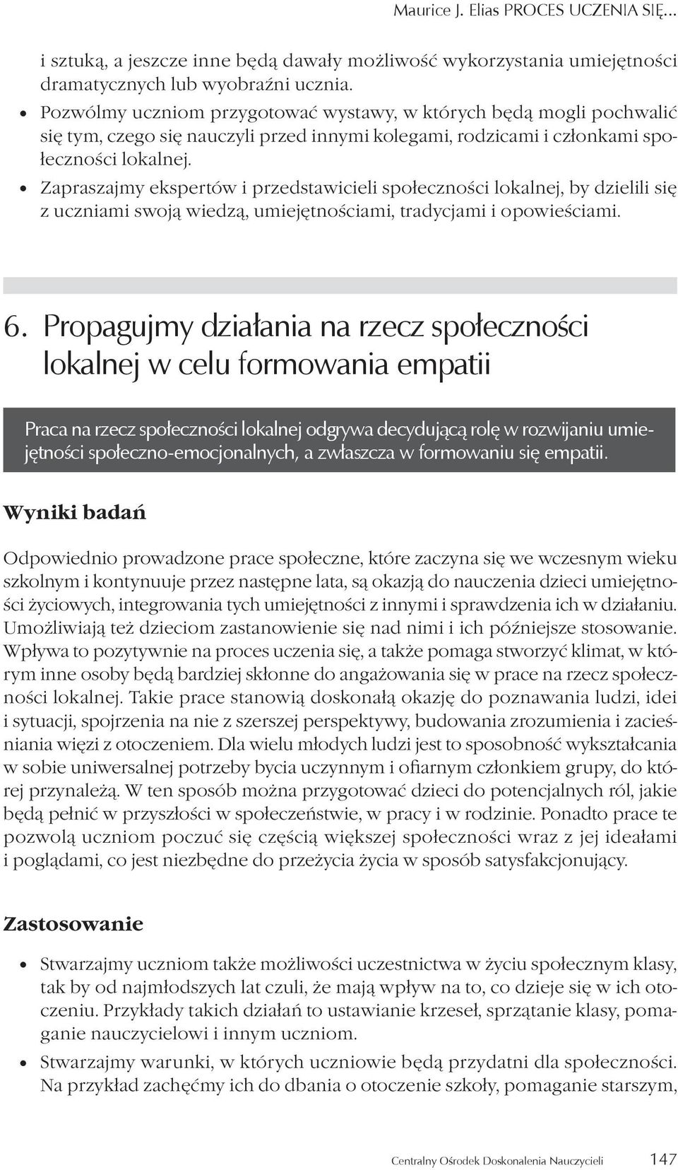 Zapraszajmy ekspertów i przedstawicieli społeczności lokalnej, by dzielili się z uczniami swoją wiedzą, umiejętnościami, tradycjami i opowieściami. 6.