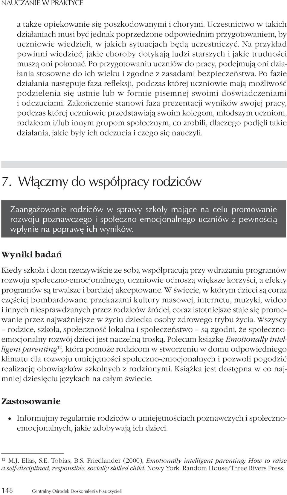 Na przykład powinni wiedzieć, jakie choroby dotykają ludzi starszych i jakie trudności muszą oni pokonać.