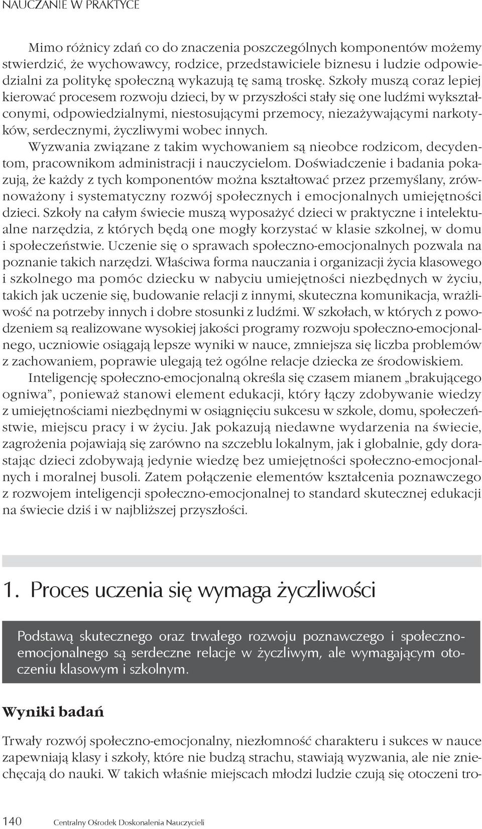 Szkoły muszą coraz lepiej kierować procesem rozwoju dzieci, by w przyszłości stały się one ludźmi wykształconymi, odpowiedzialnymi, niestosującymi przemocy, niezażywającymi narkotyków, serdecznymi,