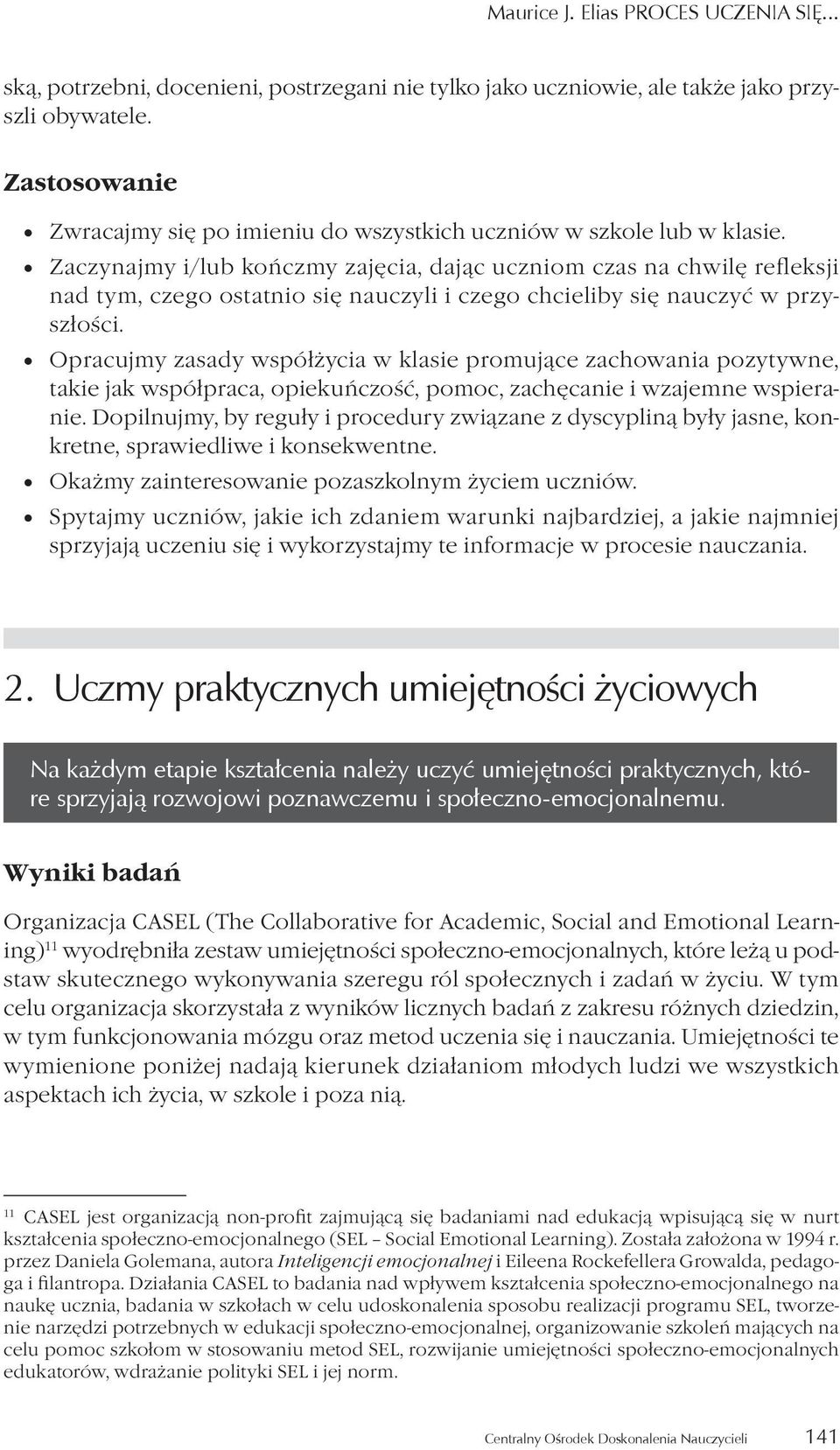 Zaczynajmy i/lub kończmy zajęcia, dając uczniom czas na chwilę refleksji nad tym, czego ostatnio się nauczyli i czego chcieliby się nauczyć w przyszłości.