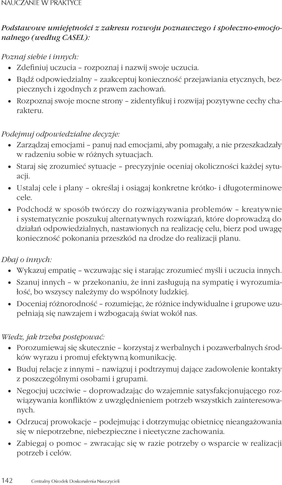 Podejmuj odpowiedzialne decyzje: Zarządzaj emocjami panuj nad emocjami, aby pomagały, a nie przeszkadzały w radzeniu sobie w różnych sytuacjach.