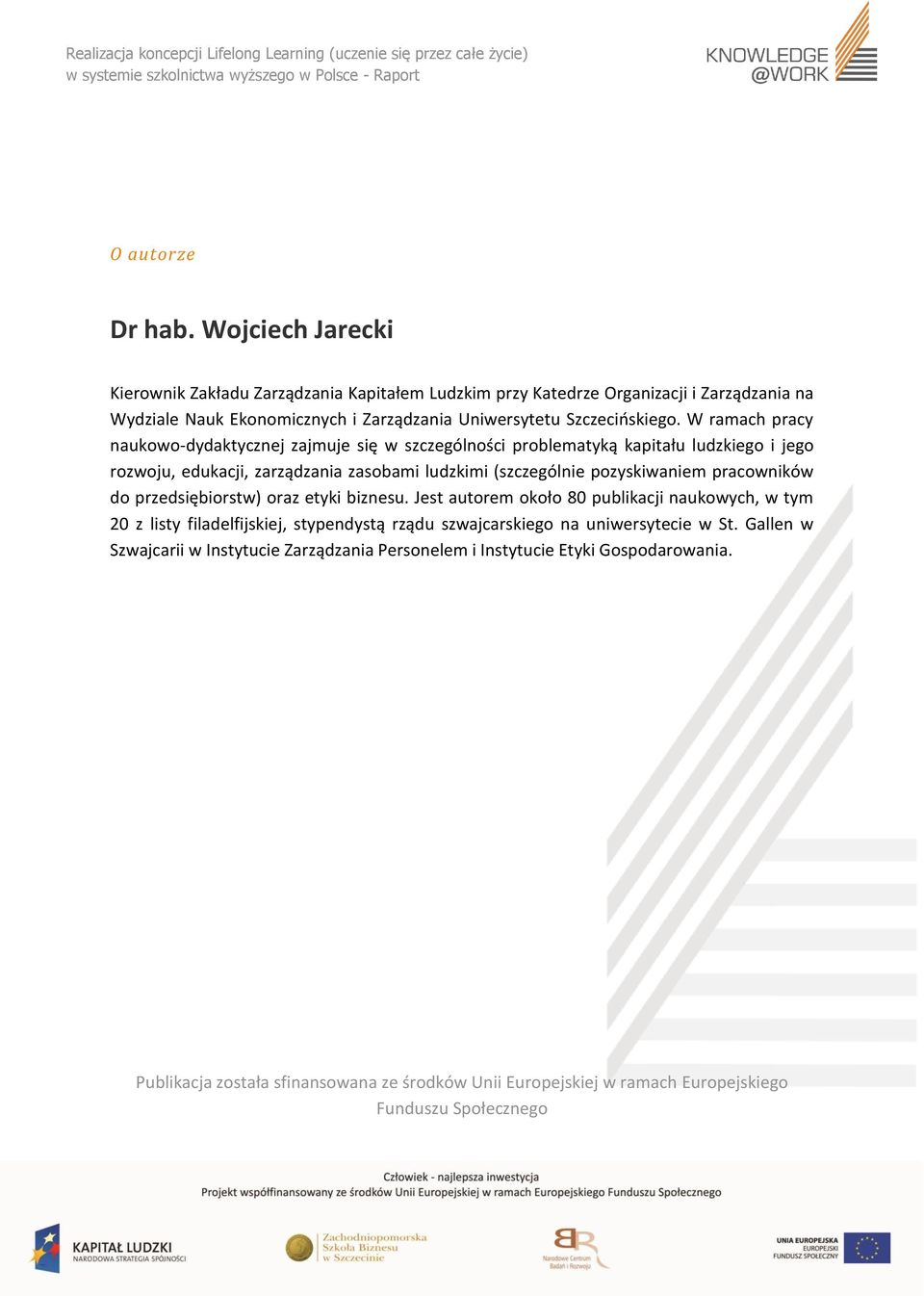 W ramach pracy naukowo-dydaktycznej zajmuje się w szczególności problematyką kapitału ludzkiego i jego rozwoju, edukacji, zarządzania zasobami ludzkimi (szczególnie pozyskiwaniem