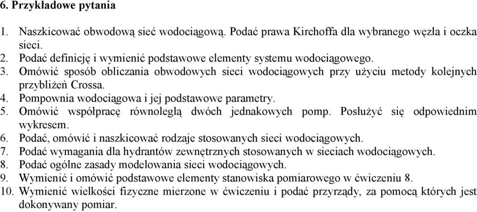 Omówć współpracę równoległą dwóch jednakowych pomp. Posłużyć sę odpowednm wykresem. 6. Podać, omówć naszkcować rodzaje stosowanych sec wodocągowych. 7.