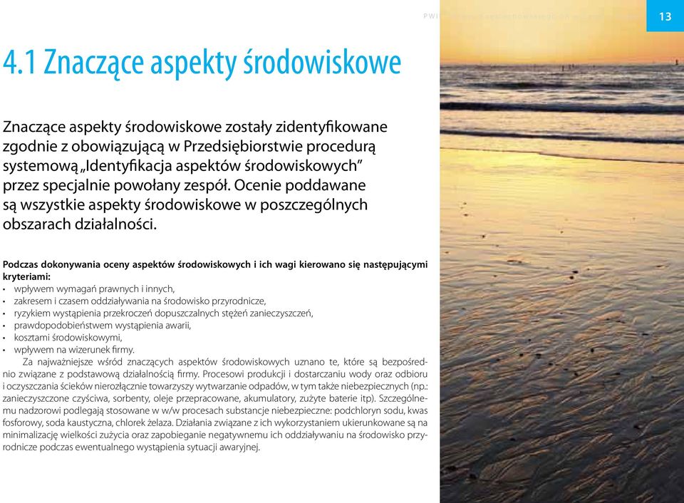 specjalnie powołany zespół. Ocenie poddawane są wszystkie aspekty środowiskowe w poszczególnych obszarach działalności.