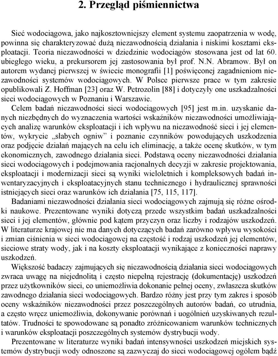 Był on autorem wydanej pierwszej w świecie monografii [1] poświęconej zagadnieniom niezawodności systemów wodociągowych. W Polsce pierwsze prace w tym zakresie opublikowali Z. Hoffman [23] oraz W.