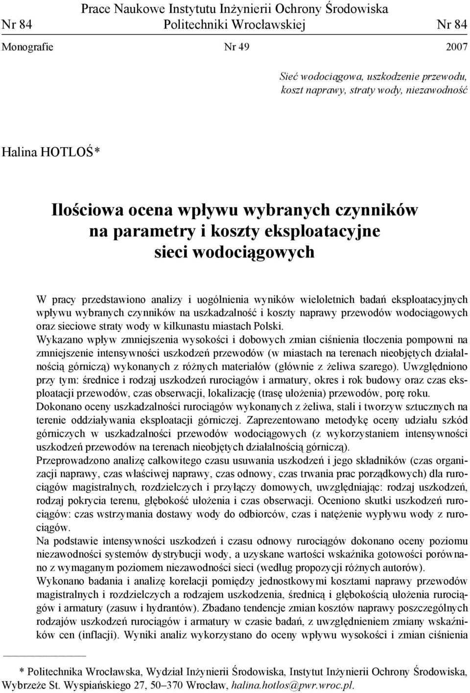 eksploatacyjnych wpływu wybranych czynników na uszkadzalność i koszty naprawy przewodów wodociągowych oraz sieciowe straty wody w kilkunastu miastach Polski.