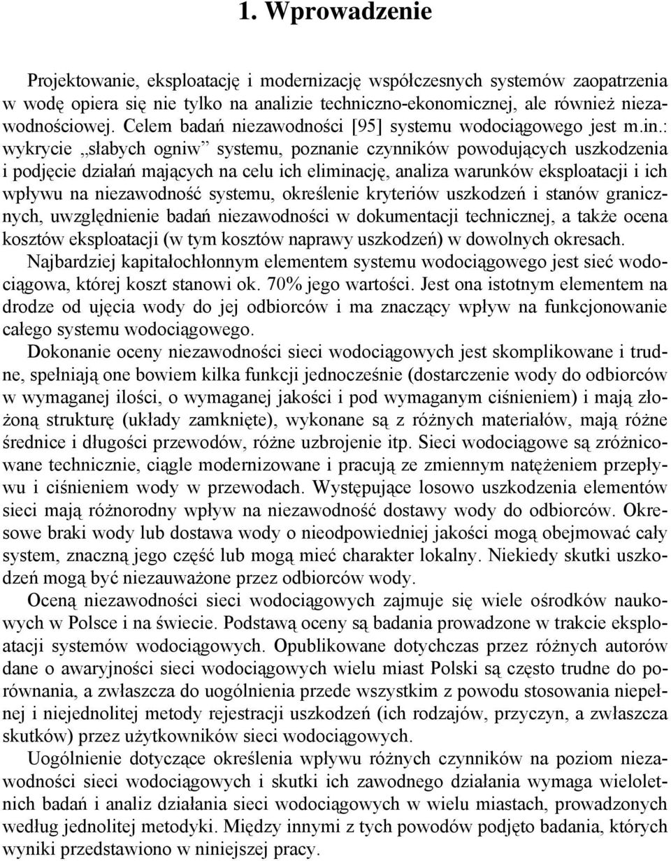 : wykrycie słabych ogniw systemu, poznanie czynników powodujących uszkodzenia i podjęcie działań mających na celu ich eliminację, analiza warunków eksploatacji i ich wpływu na niezawodność systemu,