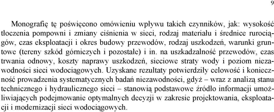 na uszkadzalność przewodów, czas trwania odnowy, koszty naprawy uszkodzeń, sieciowe straty wody i poziom niezawodności sieci wodociągowych.