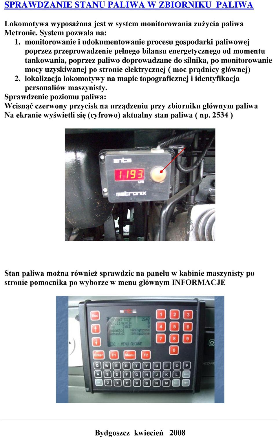 mocy uzyskiwanej po stronie elektrycznej ( moc prądnicy głównej) 2. lokalizacja lokomotywy na mapie topograficznej i identyfikacja personaliów maszynisty.