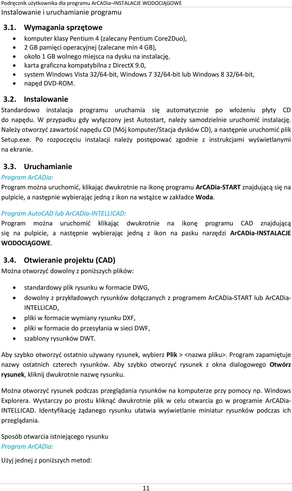 z DirectX 9.0, system Windows Vista 32/64-bit, Windows 7 32/64-bit lub Windows 8 32/64-bit, napęd DVD-ROM. 3.2. Instalowanie Standardowo instalacja programu uruchamia się automatycznie po włożeniu płyty CD do napędu.