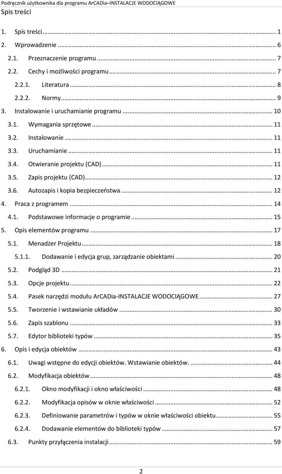 Autozapis i kopia bezpieczeństwa... 12 4. Praca z programem... 14 4.1. Podstawowe informacje o programie... 15 5. Opis elementów programu... 17 5.1. Menadżer Projektu... 18 5.1.1. Dodawanie i edycja grup, zarządzanie obiektami.