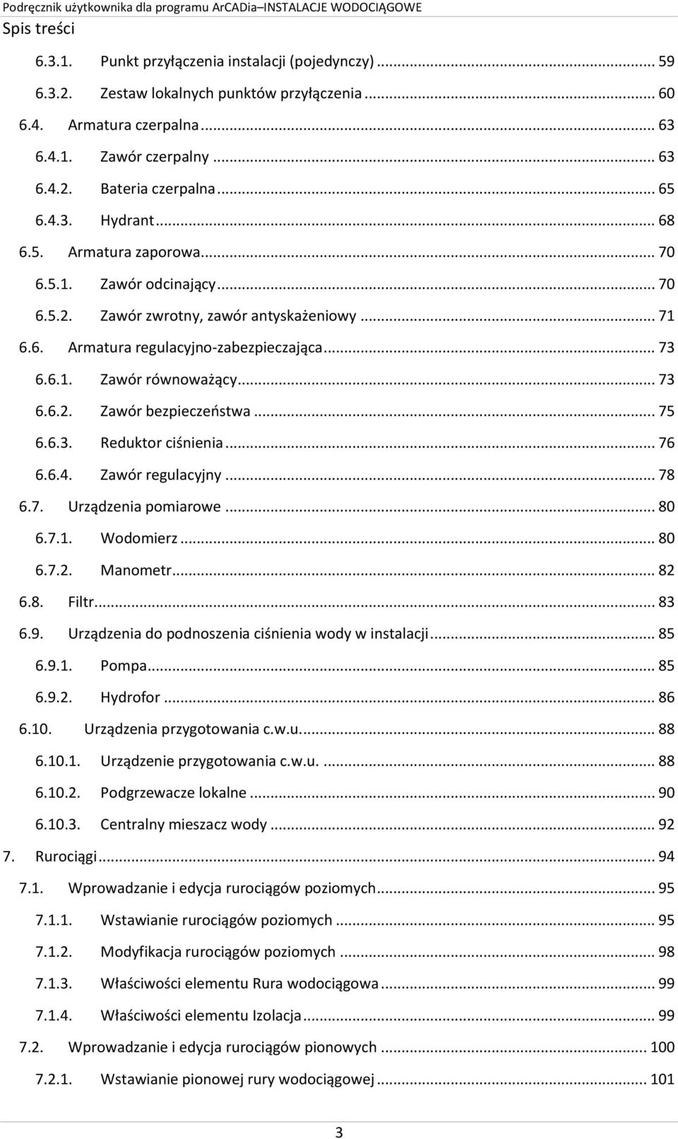 .. 73 6.6.2. Zawór bezpieczeństwa... 75 6.6.3. Reduktor ciśnienia... 76 6.6.4. Zawór regulacyjny... 78 6.7. Urządzenia pomiarowe... 80 6.7.1. Wodomierz... 80 6.7.2. Manometr... 82 6.8. Filtr... 83 6.