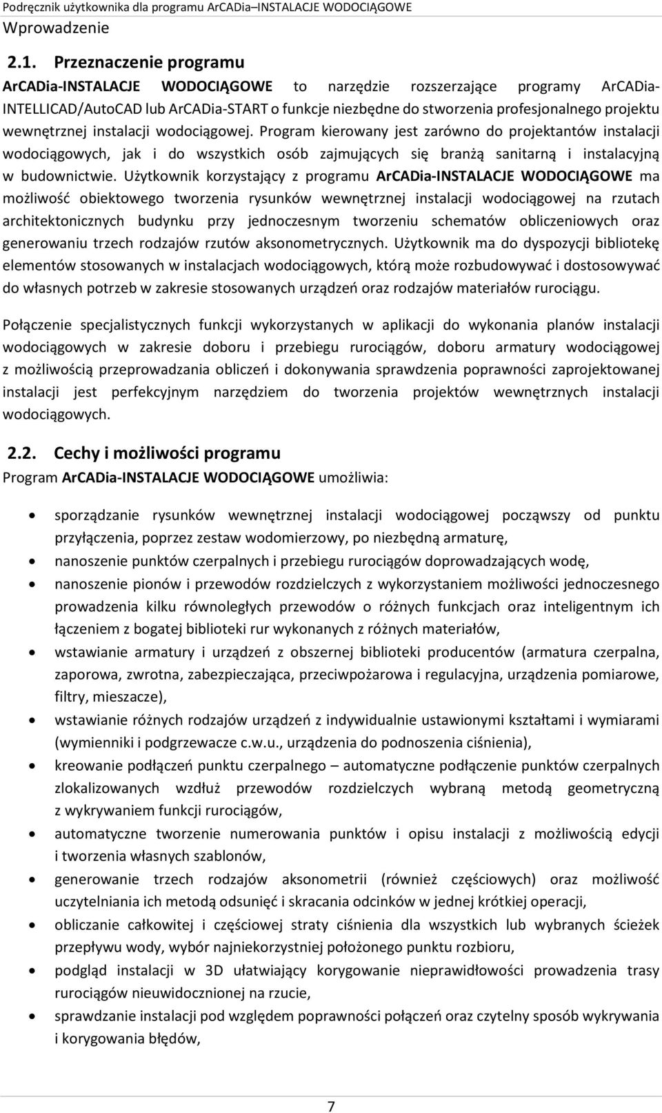 wewnętrznej instalacji wodociągowej. Program kierowany jest zarówno do projektantów instalacji wodociągowych, jak i do wszystkich osób zajmujących się branżą sanitarną i instalacyjną w budownictwie.