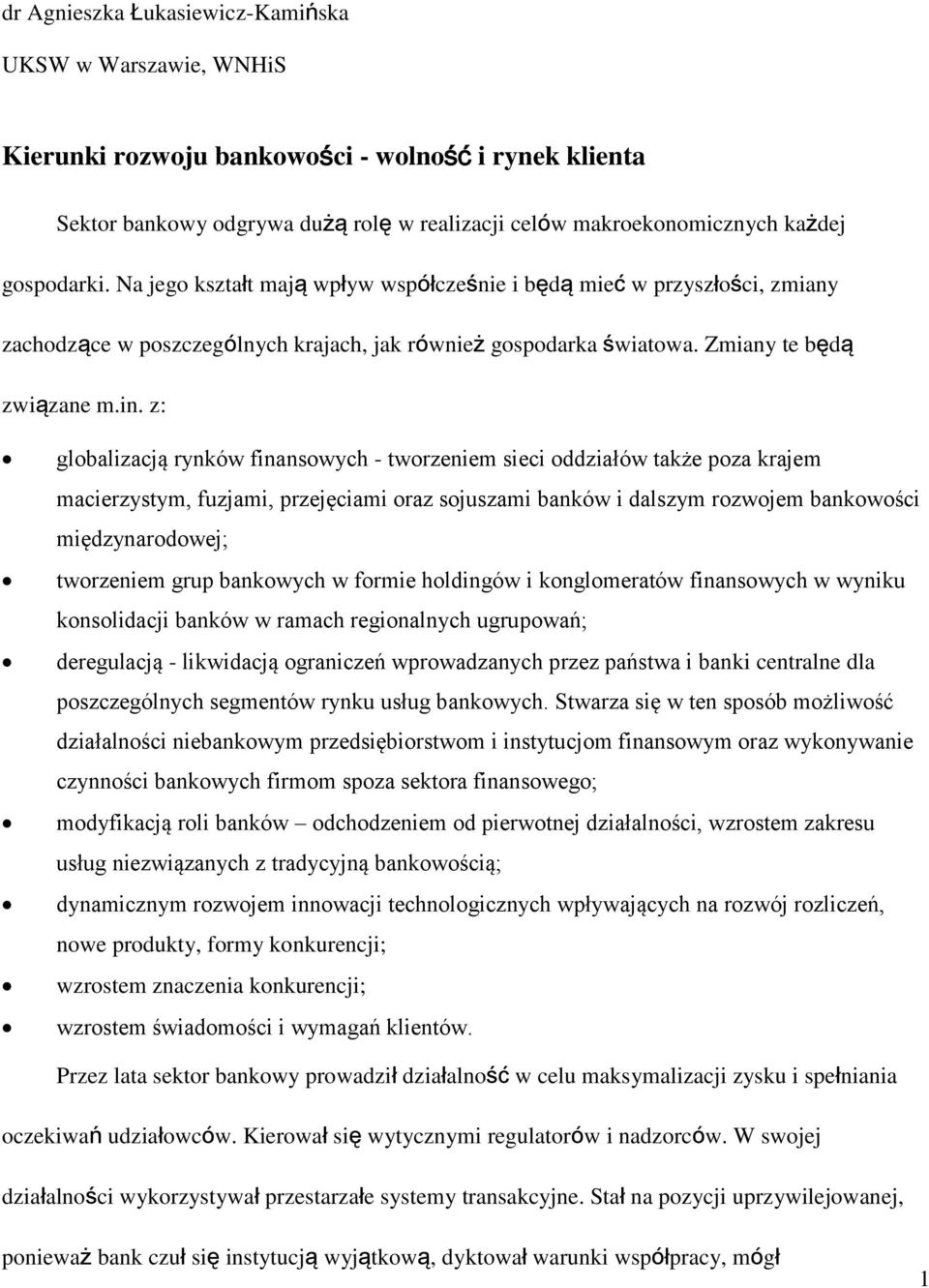 z: globalizacją rynków finansowych - tworzeniem sieci oddziałów także poza krajem macierzystym, fuzjami, przejęciami oraz sojuszami banków i dalszym rozwojem bankowości międzynarodowej; tworzeniem