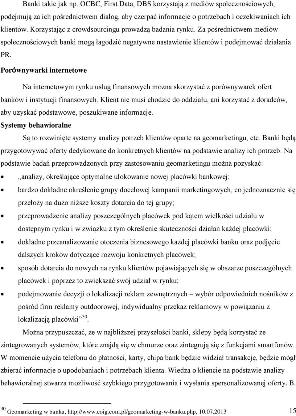 Porównywarki internetowe Na internetowym rynku usług finansowych można skorzystać z porównywarek ofert banków i instytucji finansowych.