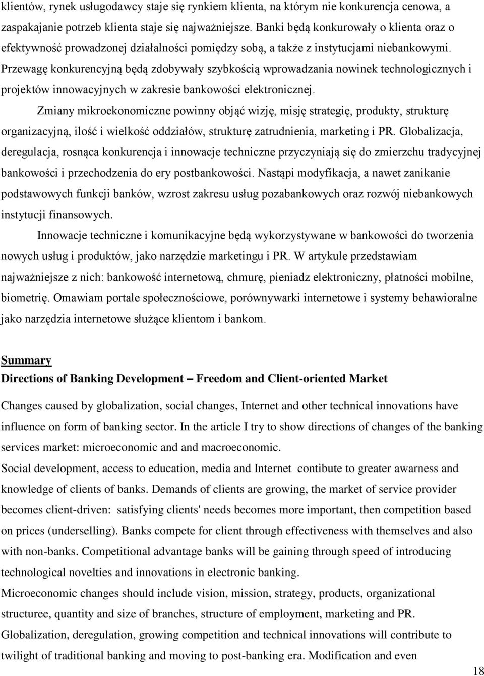 Przewagę konkurencyjną będą zdobywały szybkością wprowadzania nowinek technologicznych i projektów innowacyjnych w zakresie bankowości elektronicznej.