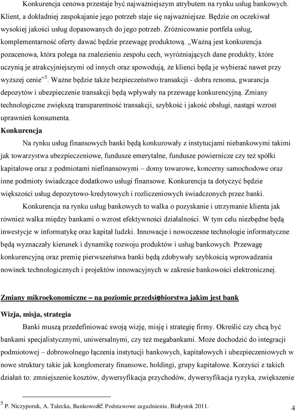 Ważną jest konkurencja pozacenowa, która polega na znalezieniu zespołu cech, wyróżniających dane produkty, które uczynią je atrakcyjniejszymi od innych oraz spowodują, że klienci będą je wybierać