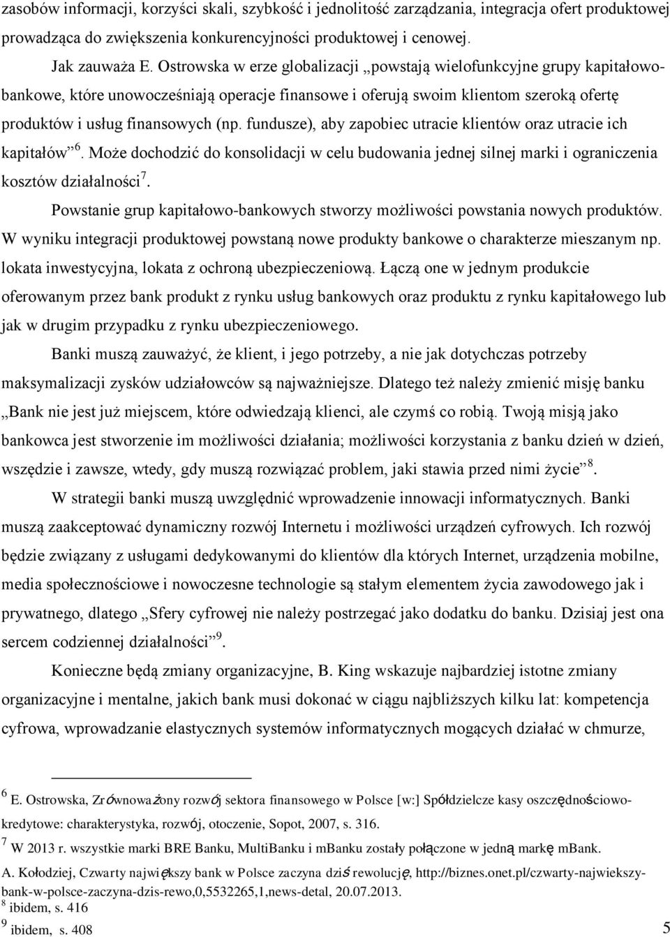 fundusze, aby zapobiec utracie klientów oraz utracie ich kapitałów 6. Może dochodzić do konsolidacji w celu budowania jednej silnej marki i ograniczenia kosztów działalności 7.