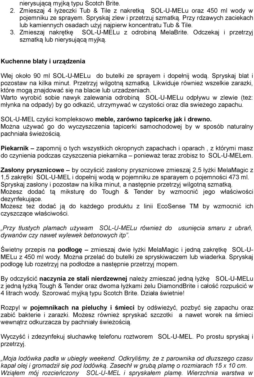 Kuchenne blaty i urządzenia Wlej około 90 ml SOL-U-MELu do butelki ze sprayem i dopełnij wodą. Spryskaj blat i pozostaw na kilka minut. Przetrzyj wilgotną szmatką.