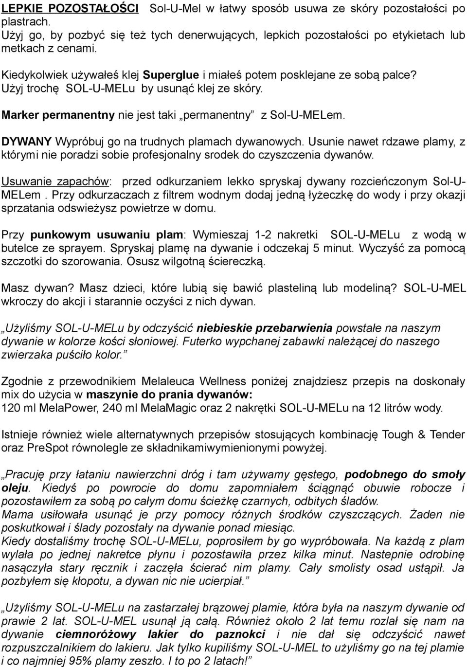 DYWANY Wypróbuj go na trudnych plamach dywanowych. Usunie nawet rdzawe plamy, z którymi nie poradzi sobie profesjonalny srodek do czyszczenia dywanów.