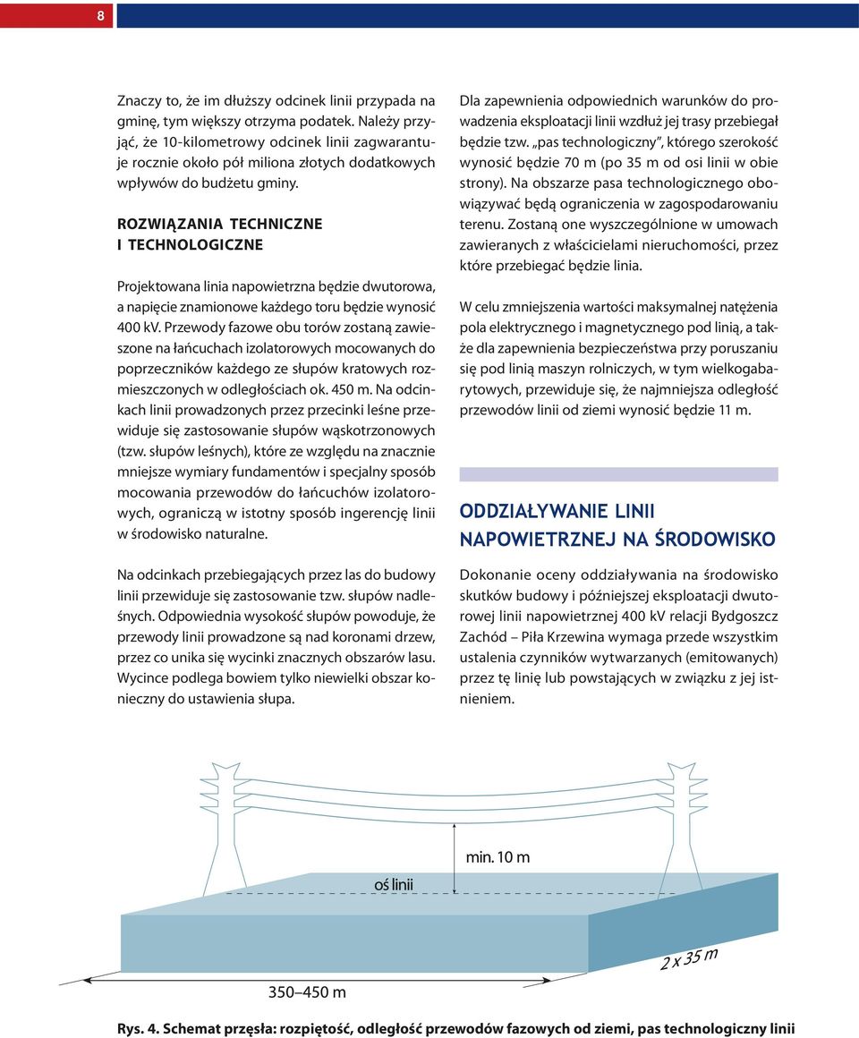 ROZWIĄZANIA TECHNICZNE I TECHNOLOGICZNE Projektowana linia napowietrzna będzie dwutorowa, a napięcie znamionowe każdego toru będzie wynosić 400 kv.