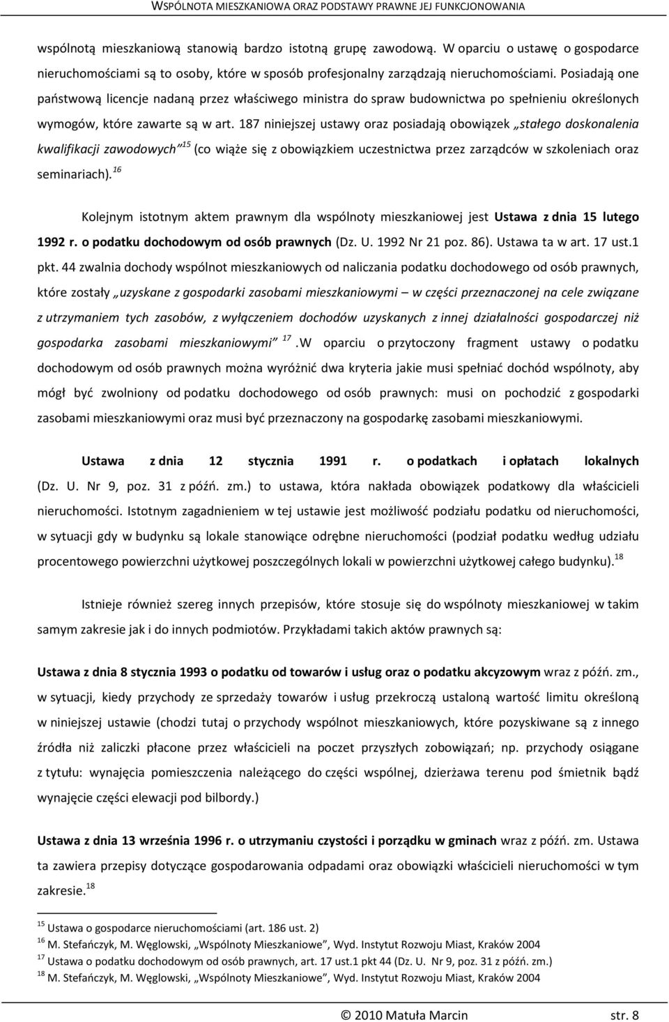 187 niniejszej ustawy oraz posiadają obowiązek stałego doskonalenia kwalifikacji zawodowych 15 (co wiąże się z obowiązkiem uczestnictwa przez zarządców w szkoleniach oraz seminariach).