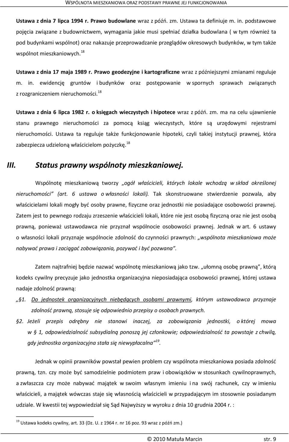 tym także wspólnot mieszkaniowych. 18 Ustawa z dnia 17 maja 1989 r. Prawo geodezyjne i kartograficzne wraz z późniejszymi zmianami reguluje m. in.