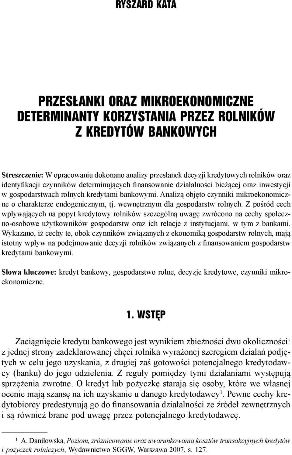 Analizą objęto czynniki mikroekonomiczne o charakterze endogenicznym, tj. wewnętrznym dla gospodarstw rolnych.