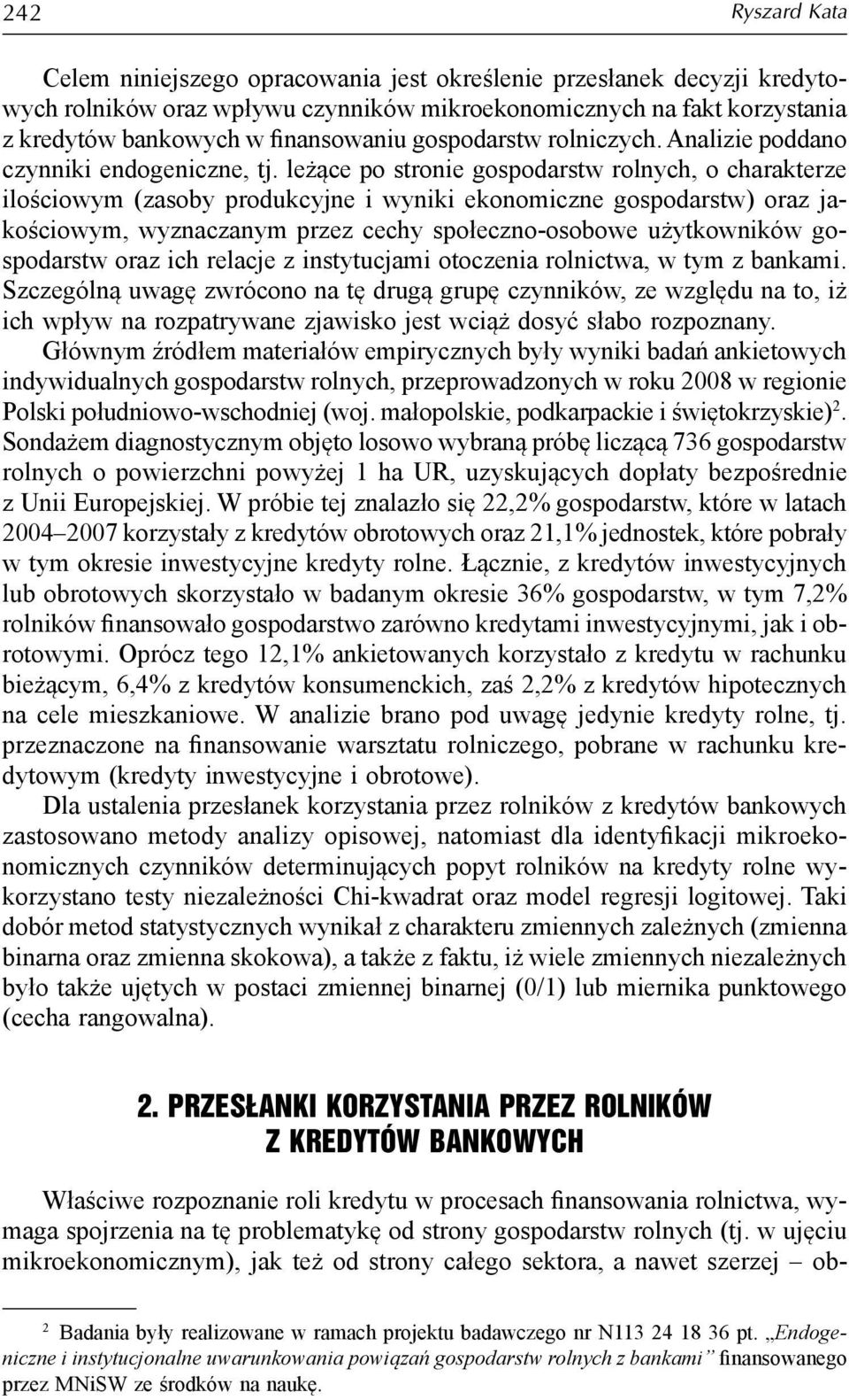 leżące po stronie gospodarstw rolnych, o charakterze ilościowym (zasoby produkcyjne i wyniki ekonomiczne gospodarstw) oraz jakościowym, wyznaczanym przez cechy społeczno-osobowe użytkowników