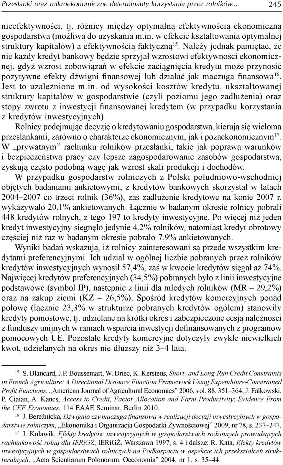 finansowej lub działać jak maczuga finansowa 16. Jest to uzależnione m.in. od wysokości kosztów kredytu, ukształtowanej struktury kapitałów w gospodarstwie (czyli poziomu jego zadłużenia) oraz stopy