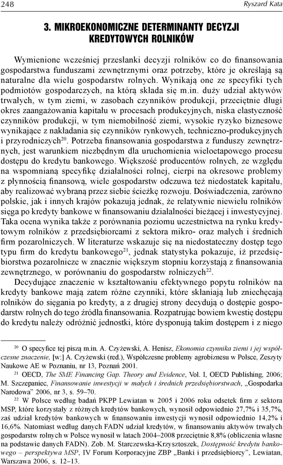 są naturalne dla wielu gospodarstw rolnych. Wynikają one ze specyfiki tych podmiotów gospodarczych, na którą składa się m.in.