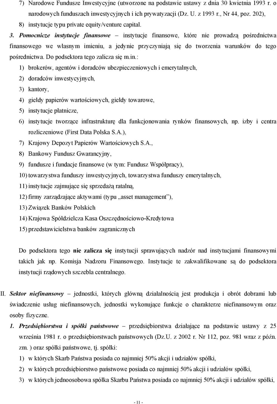 Pomocnicze instytucje finansowe instytucje finansowe, które nie prowadzą pośrednictwa finansowego we własnym imieniu, a jedynie przyczyniają się do tworzenia warunków do tego pośrednictwa.