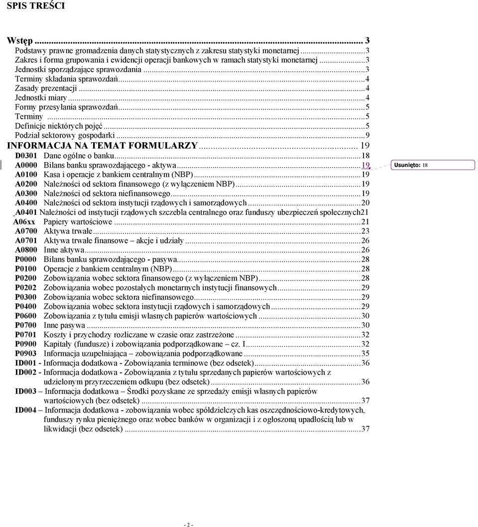 ..5 Podział sektorowy gospodarki...9 INFORMACJA NA TEMAT FORMULARZY... 19 D0301 Dane ogólne o banku...18 A0000 Bilans banku sprawozdającego - aktywa.